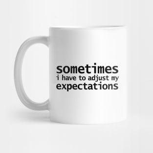 Sometimes I have to Adjust my Expectations Funny Quotes Mug